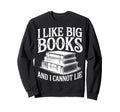 I Like Big Books And I Cannot Lie Sweatshirt - Graphic Print for Adults - T-Shirt, Sweatshirt, Hoodie
