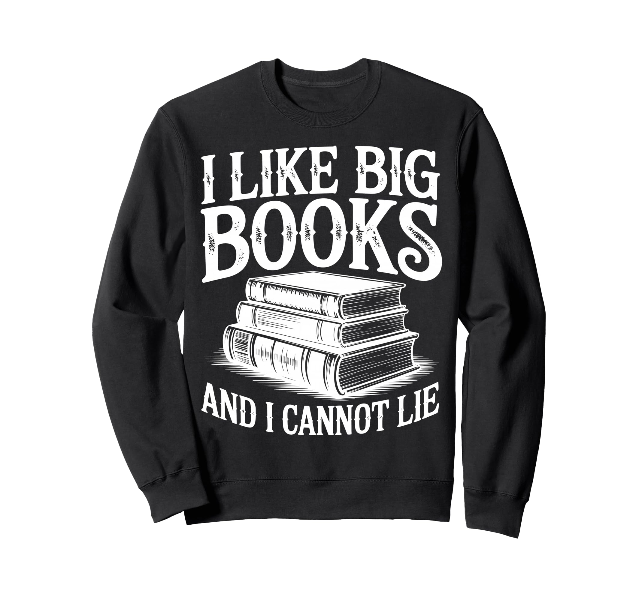 I Like Big Books And I Cannot Lie Sweatshirt - Graphic Print for Adults - T-Shirt, Sweatshirt, Hoodie