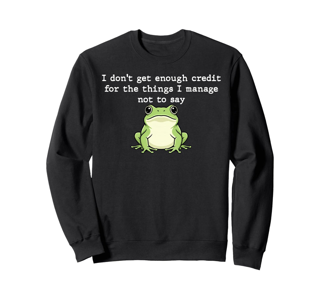 I Dont Get Enough Credit Things Sweatshirt - Fun Novelty Design Men Women - T-Shirt, Sweatshirt, Hoodie