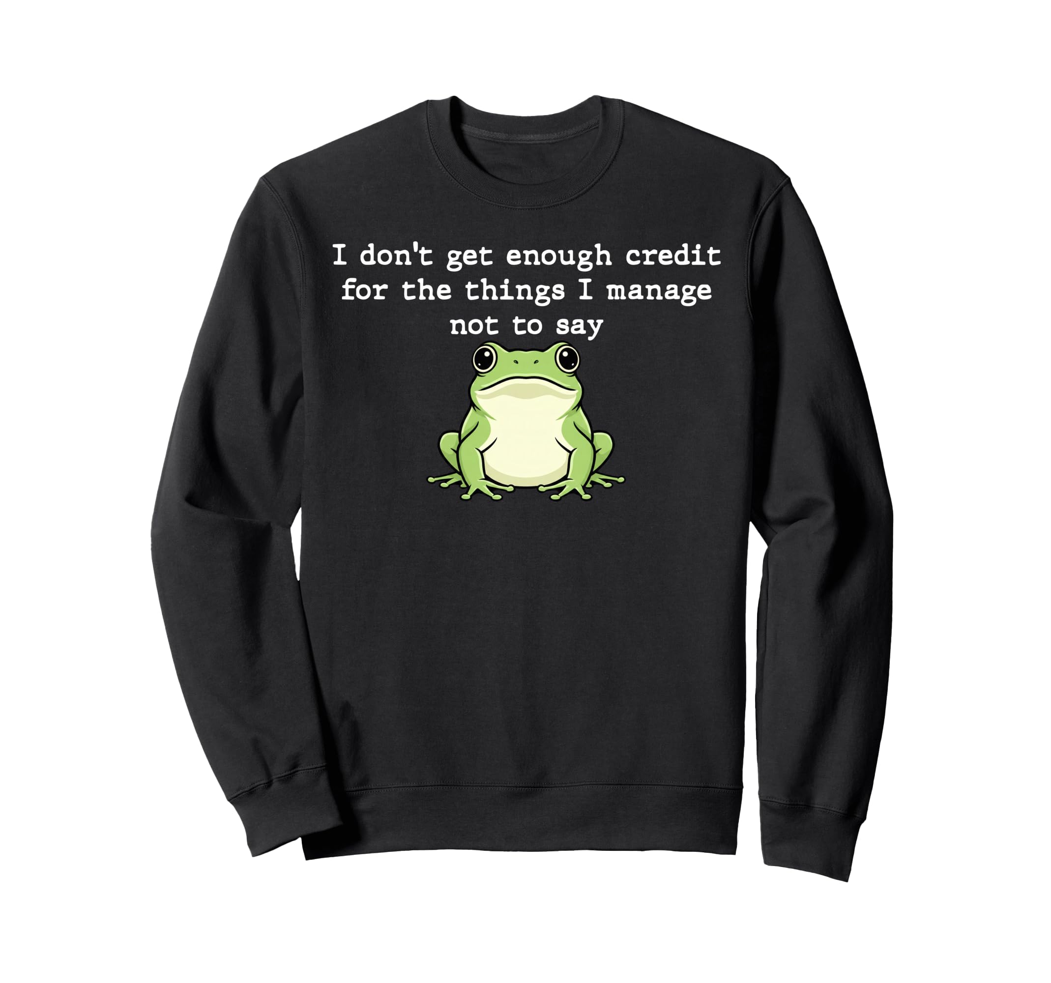 I Dont Get Enough Credit Things Sweatshirt - Fun Novelty Design Men Women - T-Shirt, Sweatshirt, Hoodie