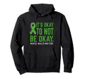 Its Okay To Not Be Okay Mental Health Hoodie - Casual Everyday Wear Unisex - T-Shirt, Sweatshirt, Hoodie
