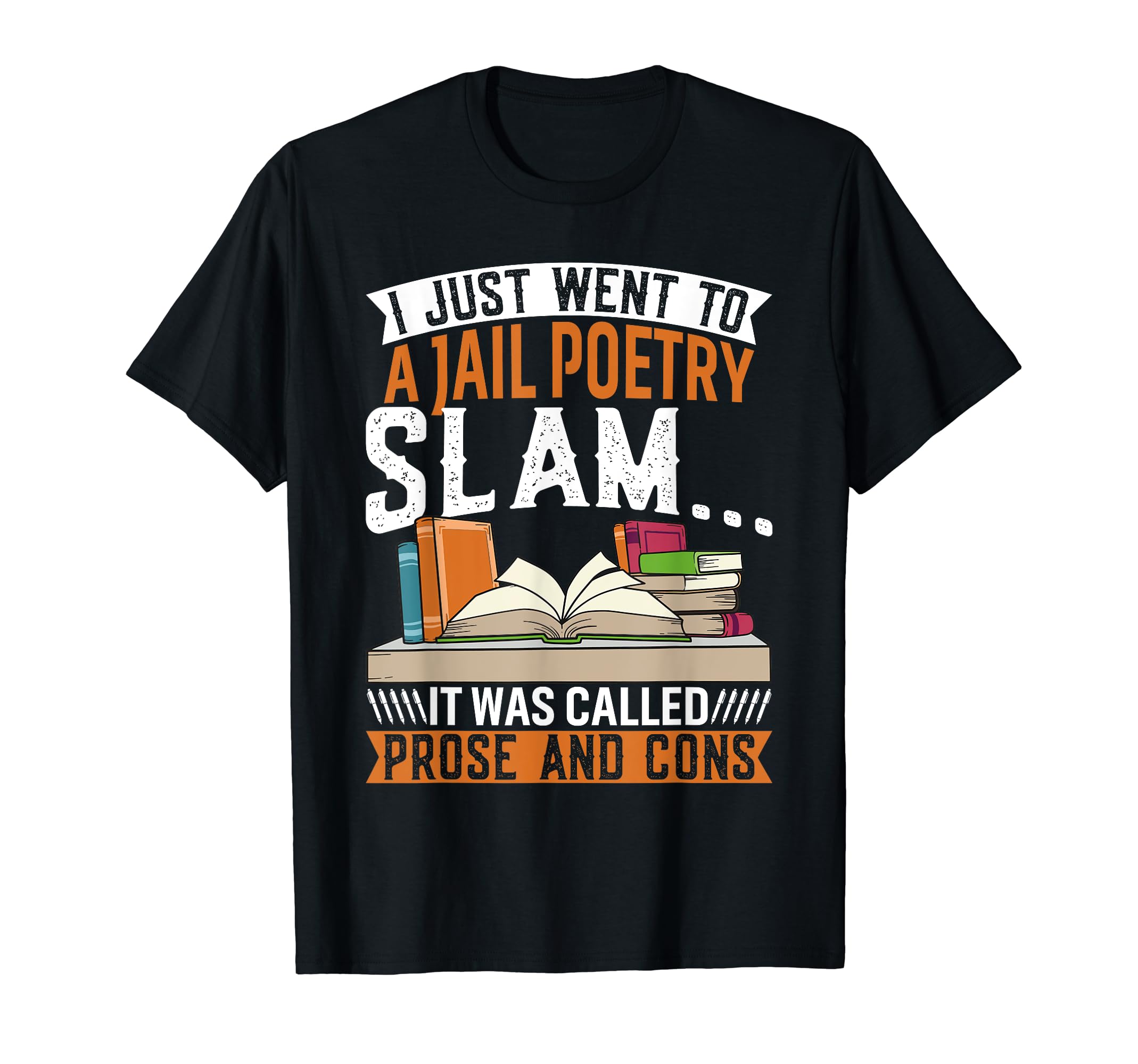 I Just Went To Jail Poetry Slam It Was T-Shirt - Graphic Print Unisex - T-Shirt, Sweatshirt, Hoodie