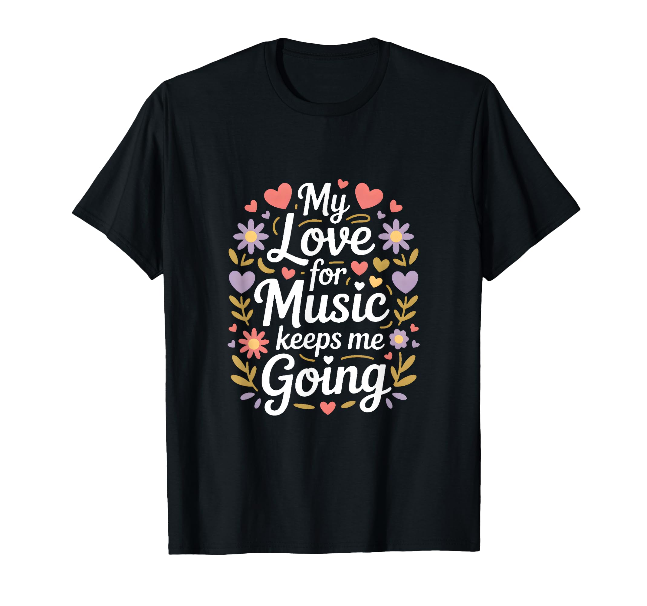 My Love Music Keeps Me Going T-Shirt - Streetwear Style for Adults - T-Shirt, Sweatshirt, Hoodie
