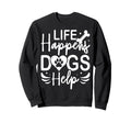 Life Happens Dogs Help Sweatshirt - Casual Everyday Wear for Adults - T-Shirt, Sweatshirt, Hoodie