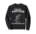 Hold Partner Im Overstimulated Funny Sweatshirt - Trendy Graphic Men Women - T-Shirt, Sweatshirt, Hoodie