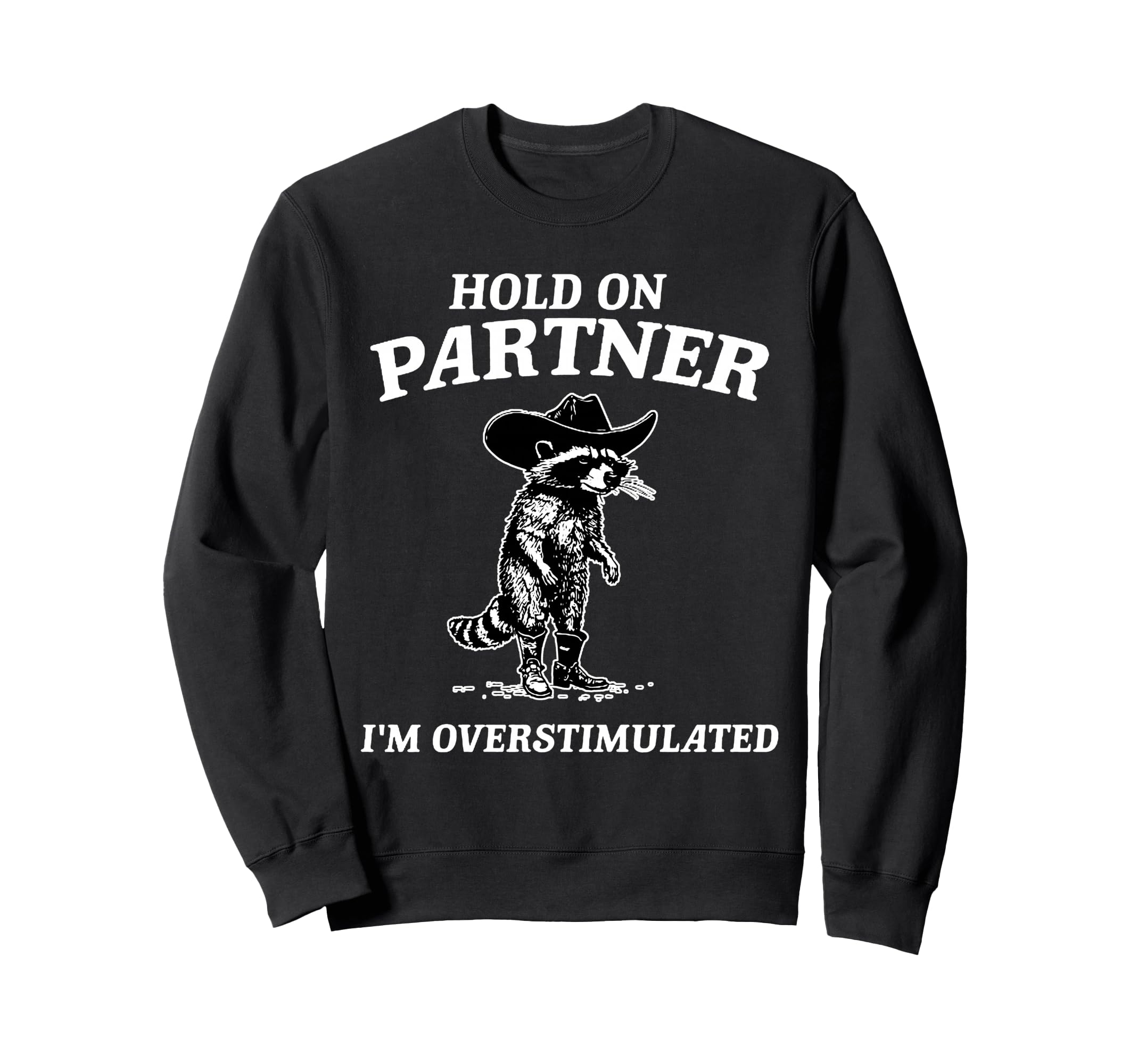Hold Partner Im Overstimulated Funny Sweatshirt - Trendy Graphic Men Women - T-Shirt, Sweatshirt, Hoodie