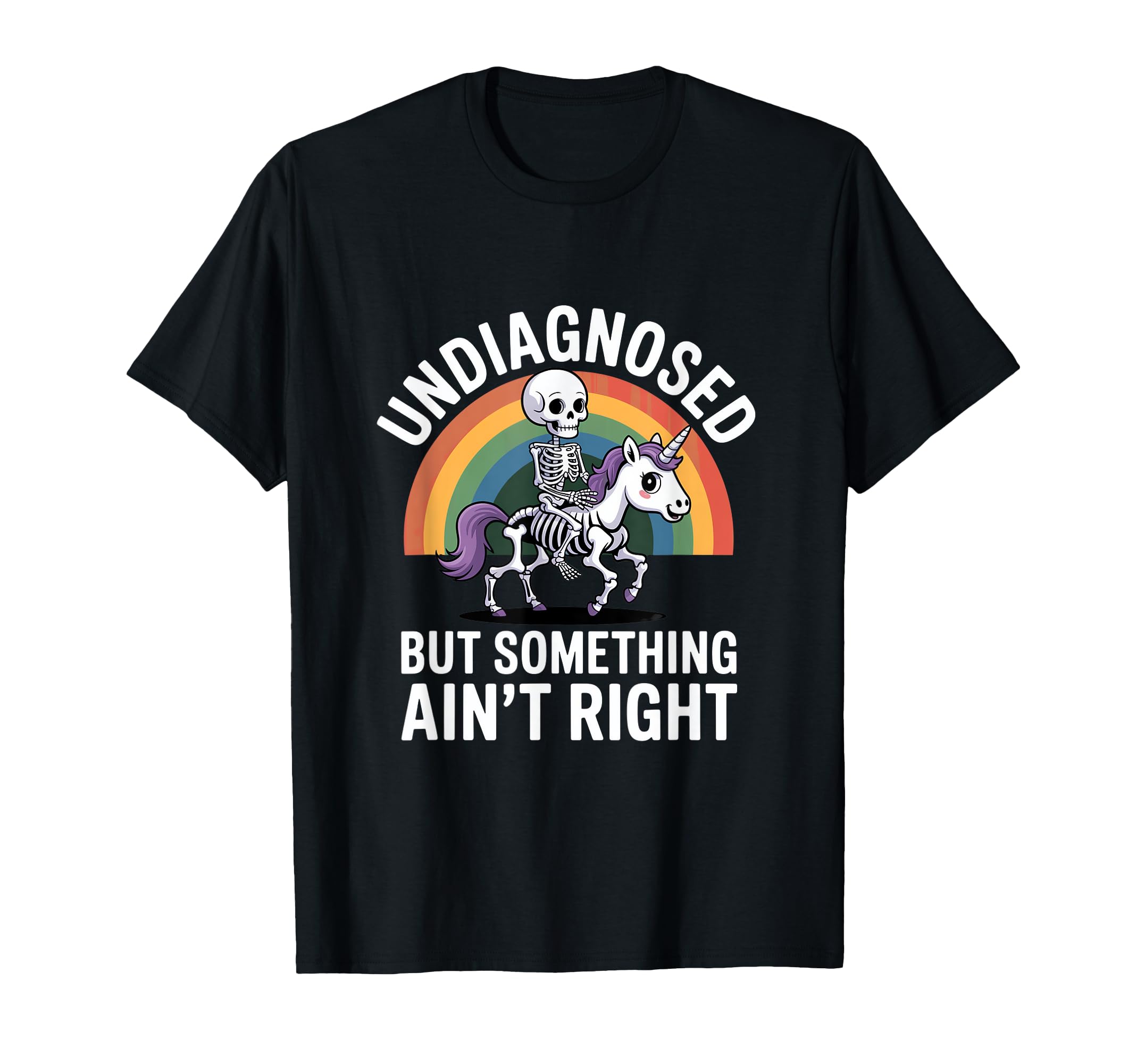 Undiagnosed But Something Aint Right T-Shirt - Fun Novelty Design Unisex - T-Shirt, Sweatshirt, Hoodie