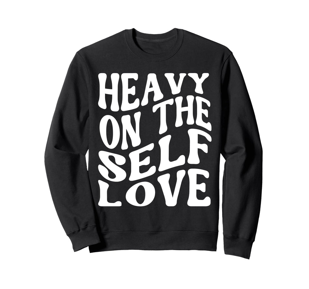 Heavy Self Love Self Care New Mom Sweatshirt - Novelty Apparel for Adults - T-Shirt, Sweatshirt, Hoodie