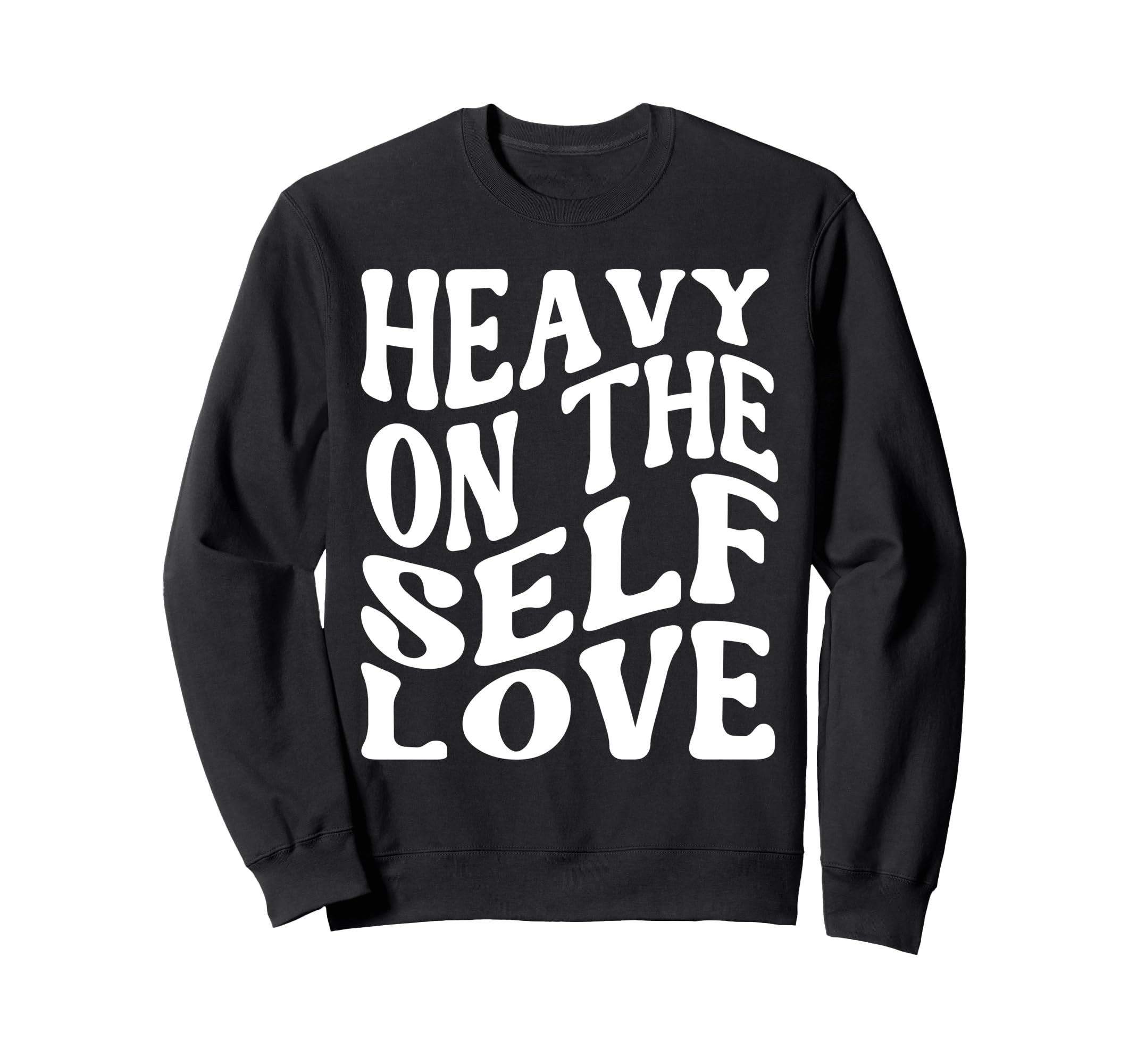Heavy Self Love Self Care New Mom Sweatshirt - Novelty Apparel for Adults - T-Shirt, Sweatshirt, Hoodie