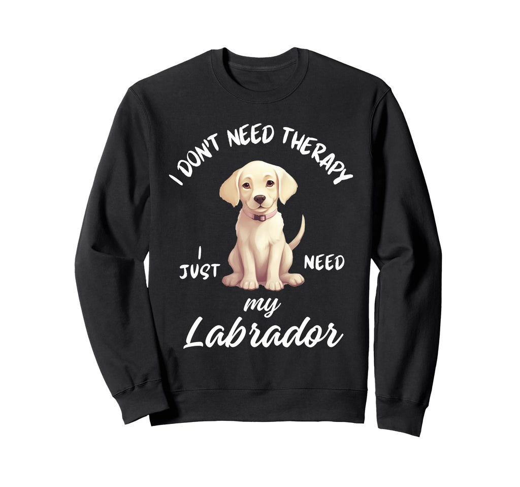 Labrador Dog Lover I Just Need My Sweatshirt - Trendy Graphic Men Women - T-Shirt, Sweatshirt, Hoodie