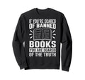If Youre Scared Banned Books Sweatshirt - Casual Everyday Wear Men Women - T-Shirt, Sweatshirt, Hoodie