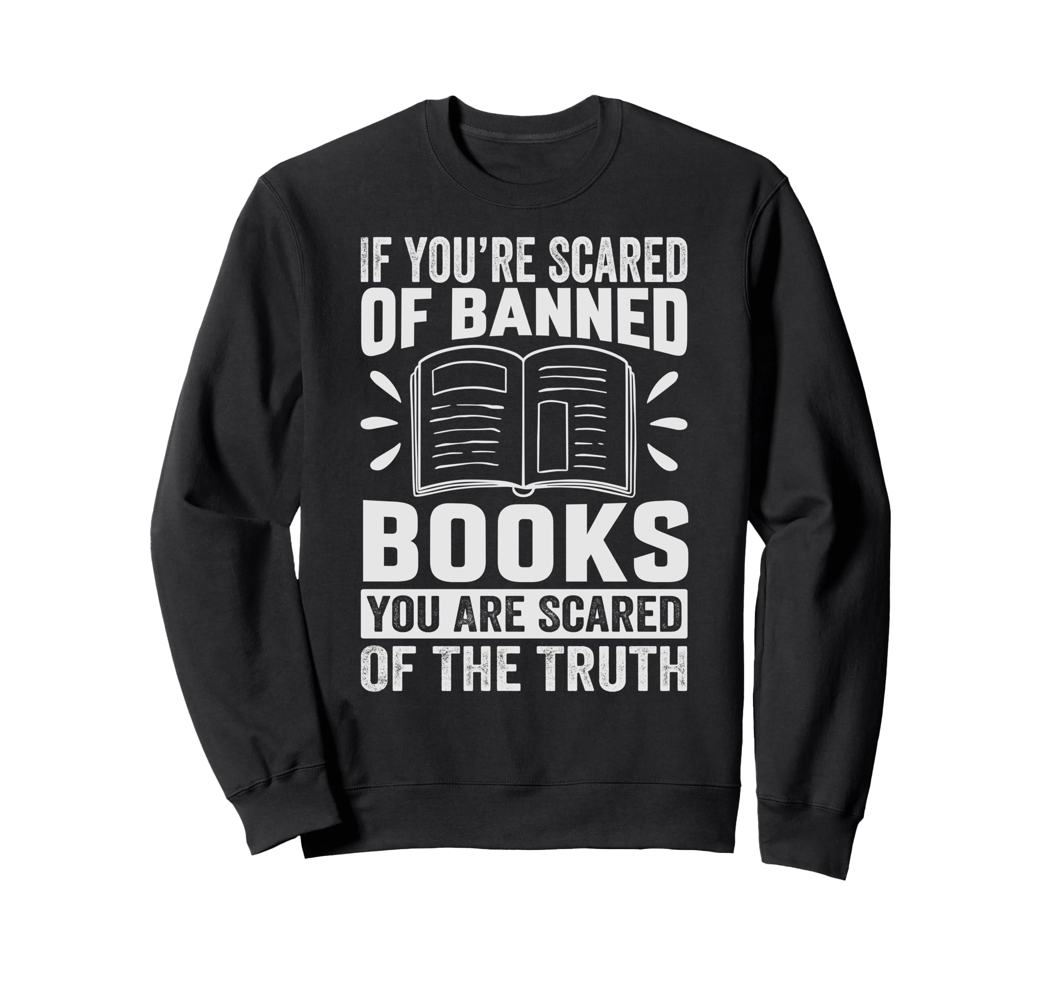 If Youre Scared Banned Books Sweatshirt - Casual Everyday Wear Men Women - T-Shirt, Sweatshirt, Hoodie