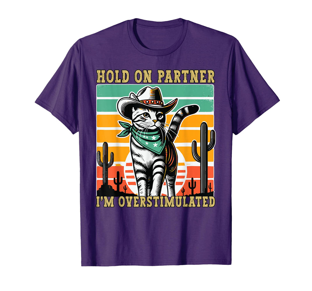 Hold Partner Im Overstimulated Funny Cowboy T-Shirt - Graphic Print Unisex - T-Shirt, Sweatshirt, Hoodie