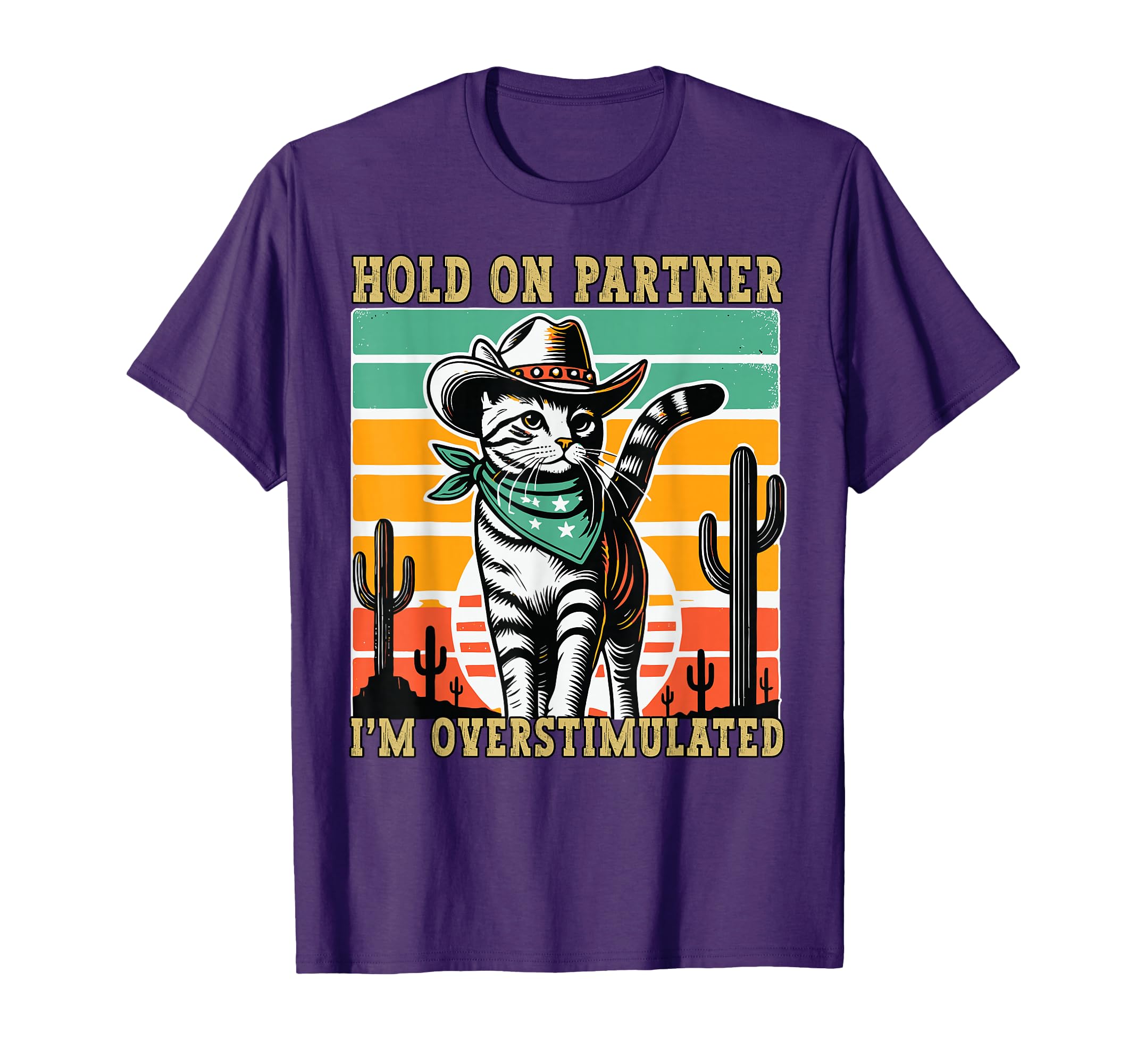 Hold Partner Im Overstimulated Funny Cowboy T-Shirt - Graphic Print Unisex - T-Shirt, Sweatshirt, Hoodie