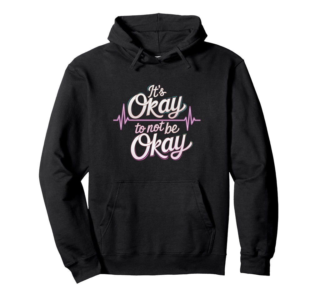 Its Okay To Not Be Okay Mental Hoodie - Casual Everyday Wear Men Women - T-Shirt, Sweatshirt, Hoodie