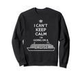 I Cant Keep Calm Im Going Cruise Sweatshirt - Trendy Graphic Unisex - T-Shirt, Sweatshirt, Hoodie