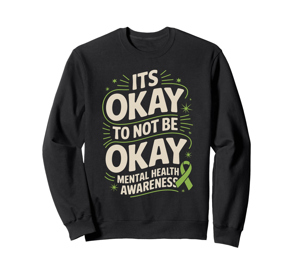 Its Okay To Not Be Okay Mental Health Sweatshirt - Unique Graphic Men Women - T-Shirt, Sweatshirt, Hoodie