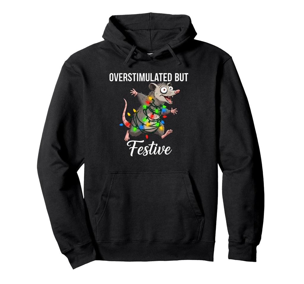 Overstimulated But Festive Possum Funny Ugly Hoodie - Trendy Graphic Unisex - T-Shirt, Sweatshirt, Hoodie