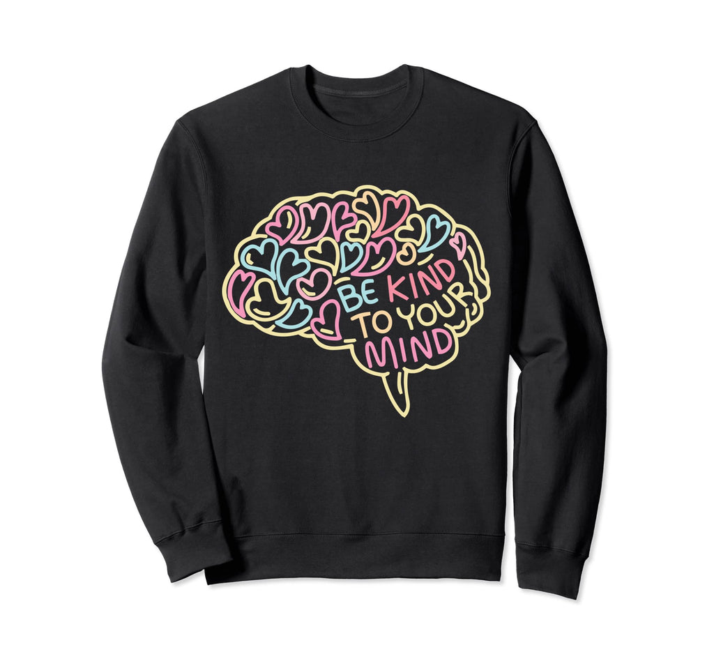 Mental Health Awareness Brain Be Kind Sweatshirt - Streetwear Style Unisex - T-Shirt, Sweatshirt, Hoodie