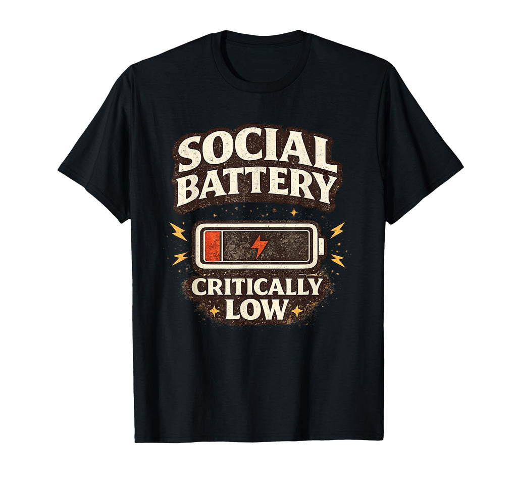 Social Battery Critically Low Funny T-Shirt - Unique Graphic Unisex - T-Shirt, Sweatshirt, Hoodie