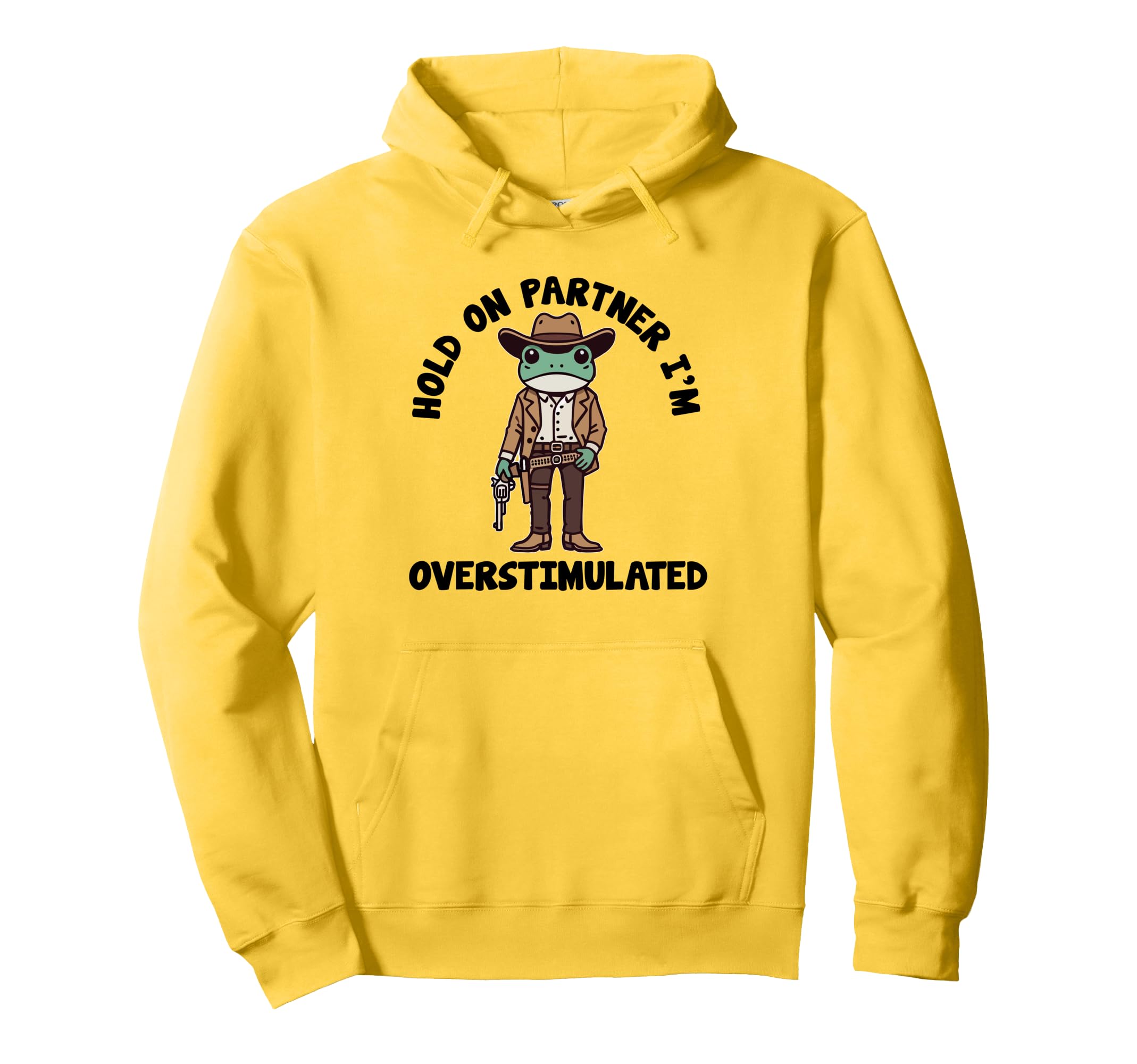 Hold Partner Im Overstimulated Cowboy Frog Hoodie - Minimalist Print Unisex - T-Shirt, Sweatshirt, Hoodie
