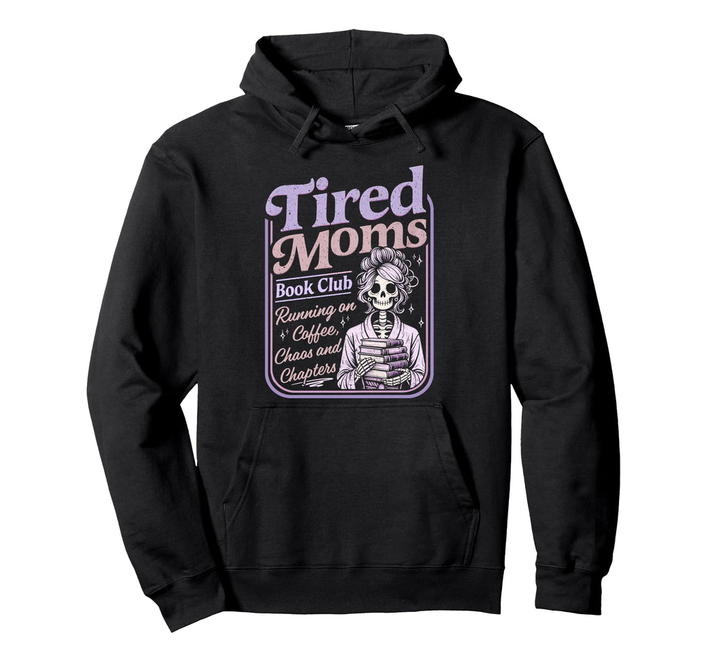 Tired Moms Book Club Funny Skeleton Hoodie - Fun Novelty Design for Adults - T-Shirt, Sweatshirt, Hoodie
