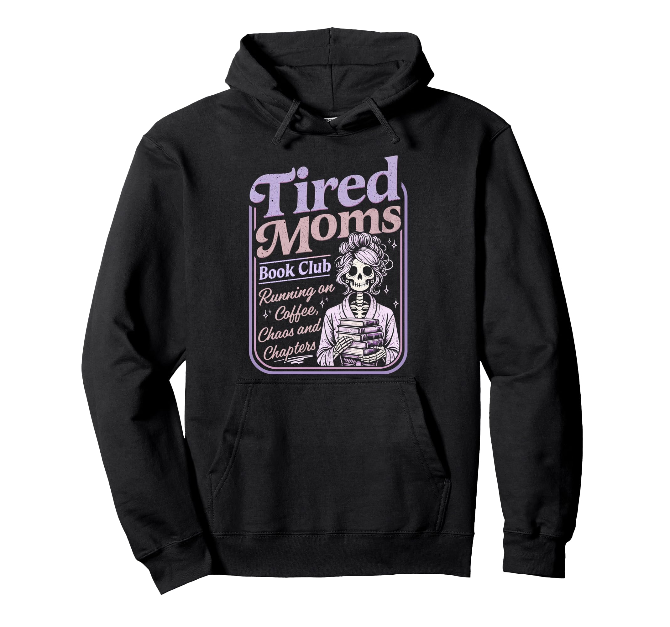 Tired Moms Book Club Funny Skeleton Hoodie - Fun Novelty Design for Adults - T-Shirt, Sweatshirt, Hoodie
