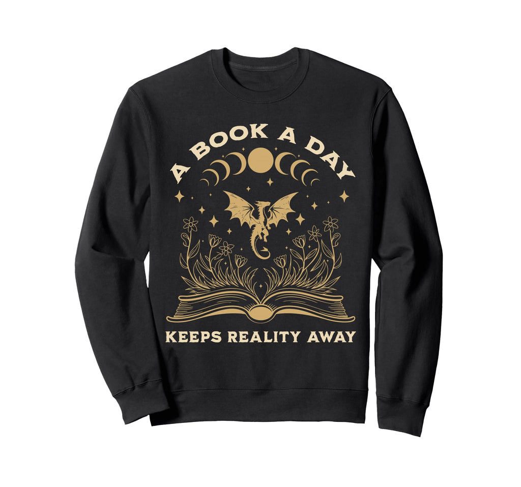 Book Day Keeps Reality Away Fantasy Book Sweatshirt - Graphic Print Unisex - T-Shirt, Sweatshirt, Hoodie