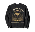 Book Day Keeps Reality Away Fantasy Book Sweatshirt - Graphic Print Unisex - T-Shirt, Sweatshirt, Hoodie