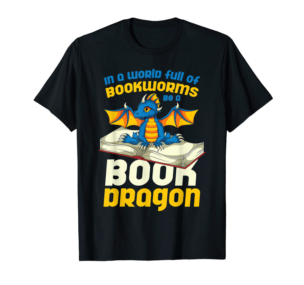 World Full Books Be Book Dragon Not T-Shirt - Casual Everyday Wear Unisex - T-Shirt, Sweatshirt, Hoodie