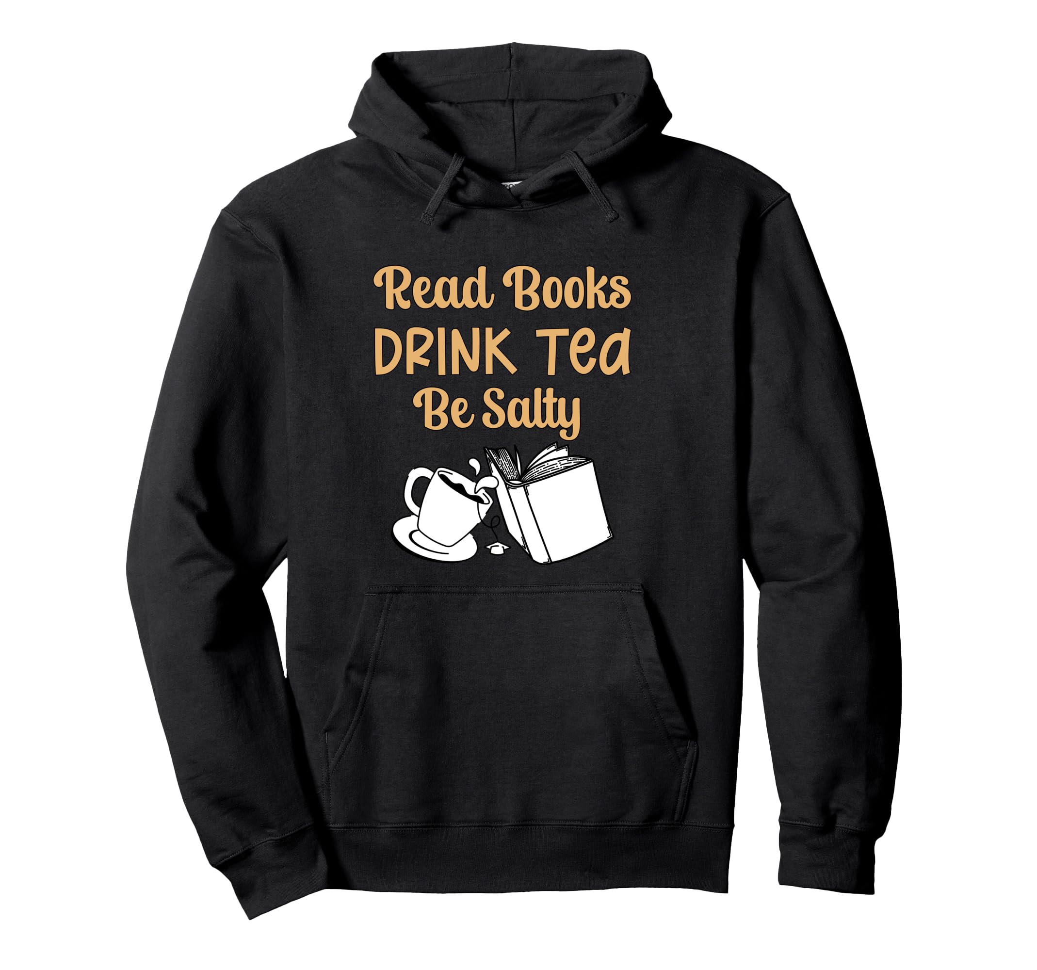 Book Lovers Read Books Drink Tea Be Salty Hoodie - Trendy Graphic Unisex - T-Shirt, Sweatshirt, Hoodie
