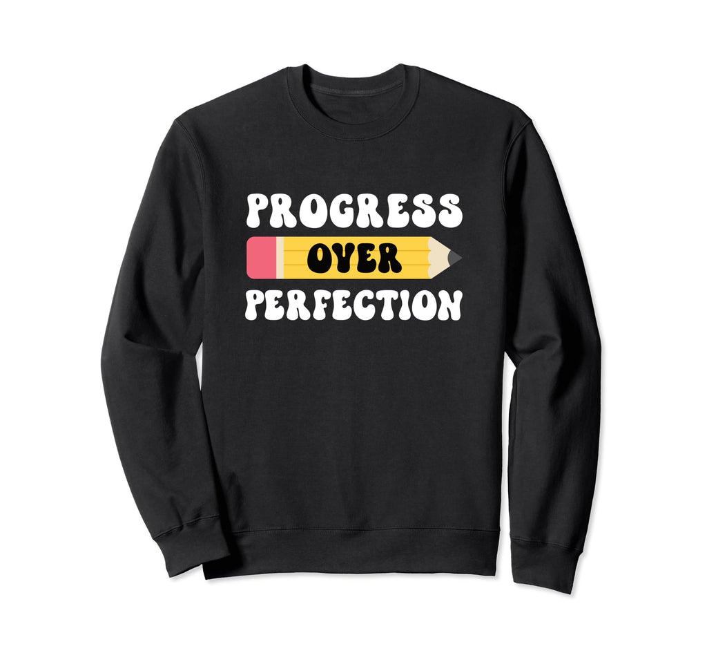 Progress Over Perfection Motivational Sweatshirt - Novelty Apparel Unisex - T-Shirt, Sweatshirt, Hoodie