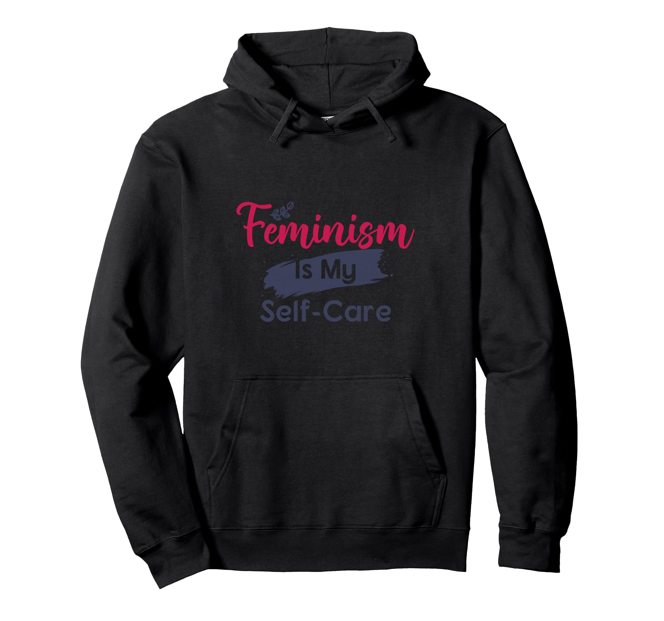 Feminism Is My Self Care Hoodie - Minimalist Print Men Women - T-Shirt, Sweatshirt, Hoodie