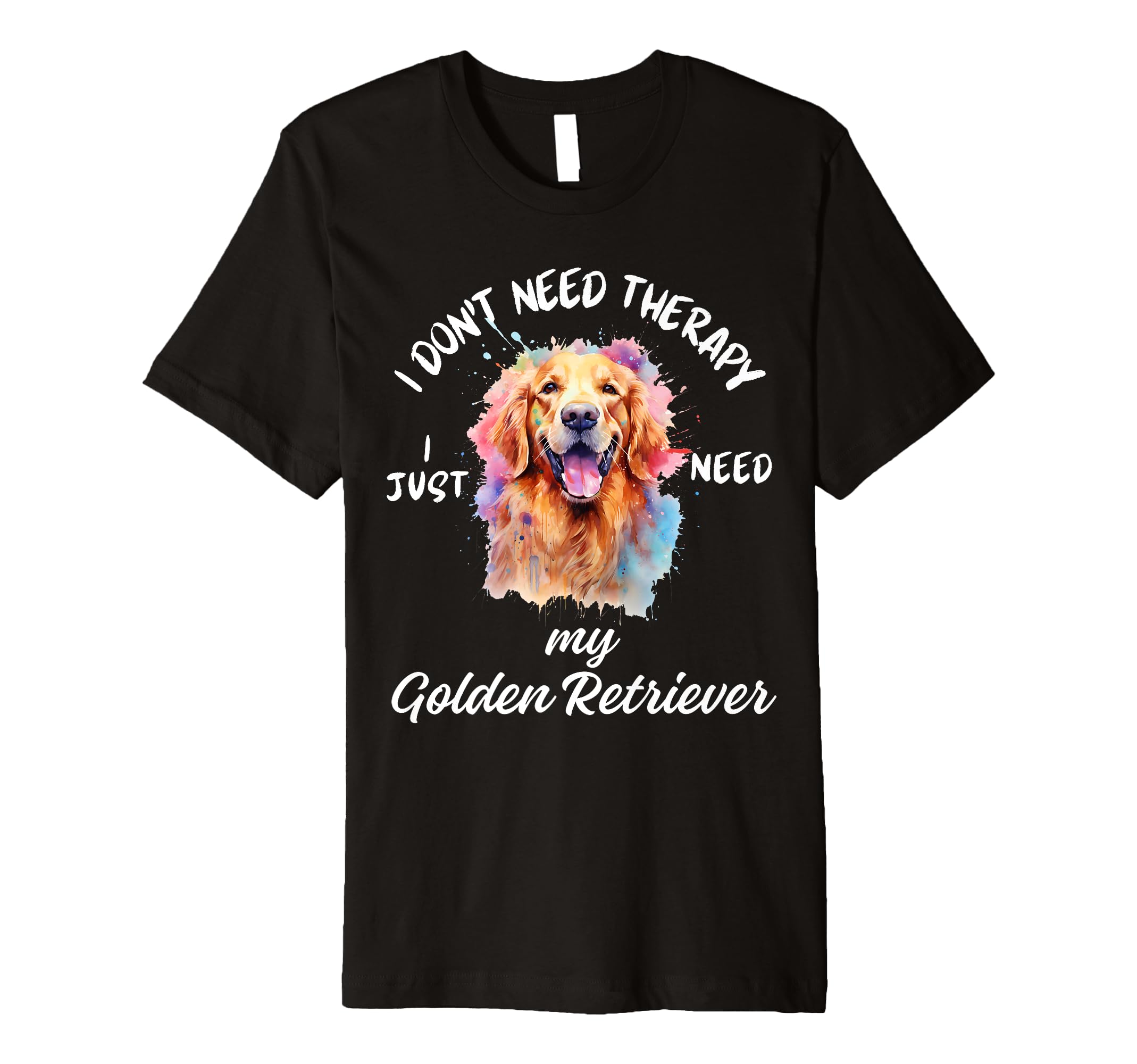 Golden Retriever Lover I Just Need T-Shirt - Fun Novelty Design Men Women - T-Shirt, Sweatshirt, Hoodie