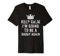I Cant Keep Calm Im Going To Be Daddy Again T-Shirt - Unique Graphic Unisex - T-Shirt, Sweatshirt, Hoodie