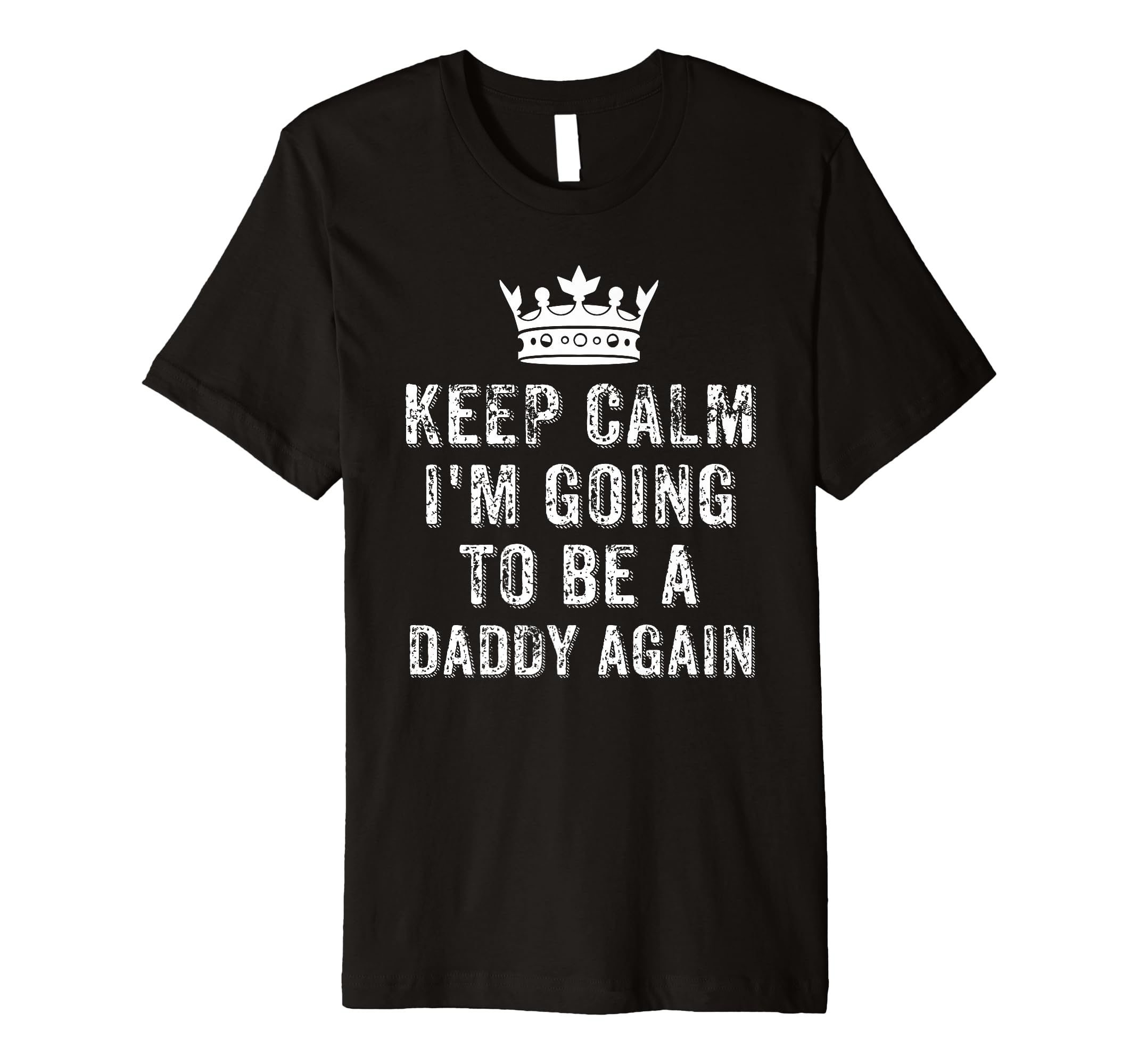 I Cant Keep Calm Im Going To Be Daddy Again T-Shirt - Unique Graphic Unisex - T-Shirt, Sweatshirt, Hoodie
