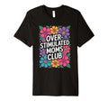 Overstimulated Moms Club T-Shirt - Custom Art Print Unisex - T-Shirt, Sweatshirt, Hoodie