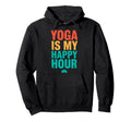 Yoga Is My Happy Hour Meditation Zen Om Hoodie - Aesthetic Graphic Unisex - T-Shirt, Sweatshirt, Hoodie