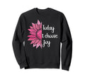 Today I Choose Joy Positive Sweatshirt - Novelty Apparel Unisex - T-Shirt, Sweatshirt, Hoodie