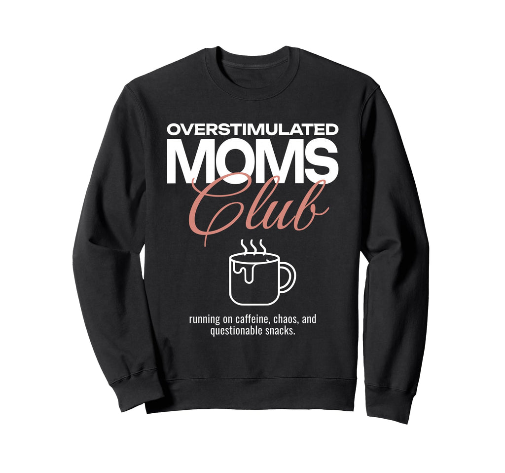 Overstimulated Moms Club Funny Mother Sweatshirt - Minimalist Print Unisex - T-Shirt, Sweatshirt, Hoodie