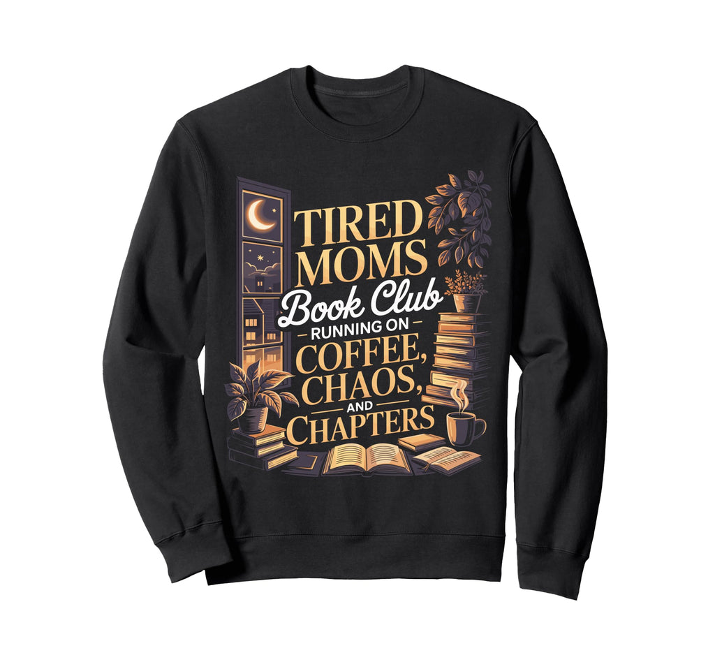 Tired Moms Book Club Coffee Sweatshirt - Custom Art Print for Adults - T-Shirt, Sweatshirt, Hoodie