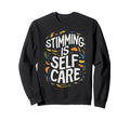 Stimming Is Self Care Self Sweatshirt - Aesthetic Graphic Men Women - T-Shirt, Sweatshirt, Hoodie