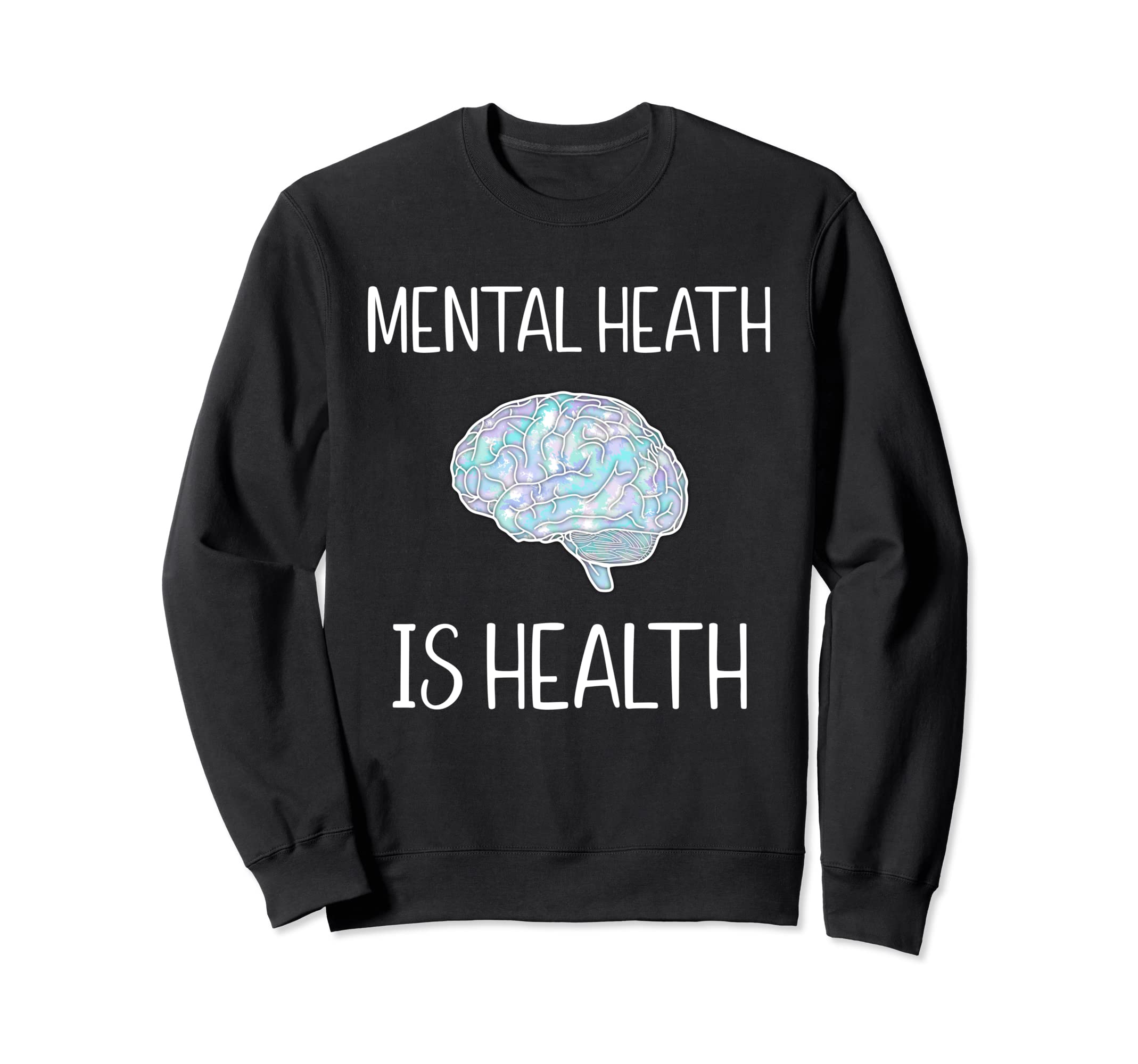 Mental Health Is Health Brain Sweatshirt - Trendy Graphic Men Women - T-Shirt, Sweatshirt, Hoodie