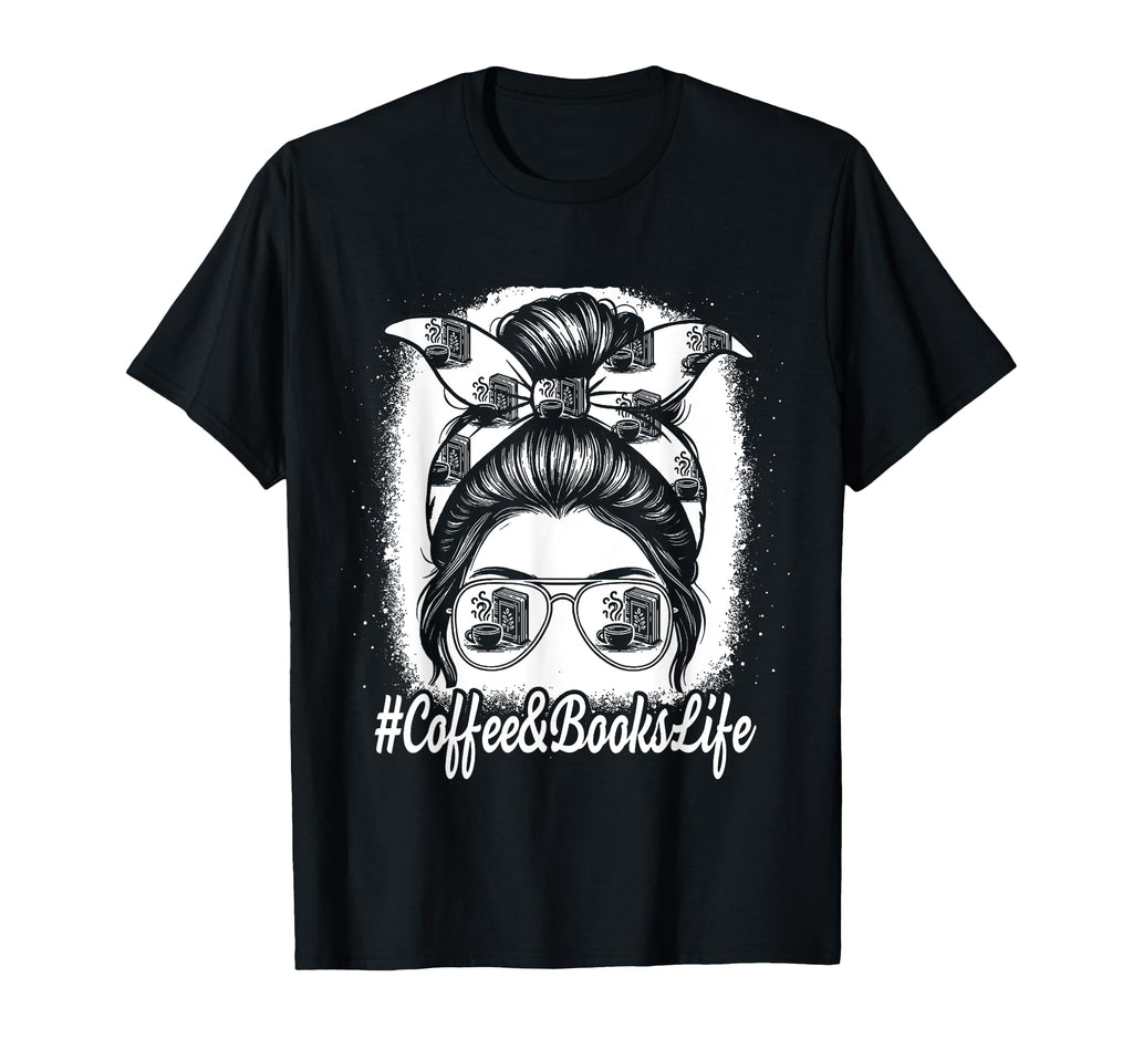 Coffee And Books Life Messy Bun Mug T-Shirt - Graphic Print Men Women - T-Shirt, Sweatshirt, Hoodie