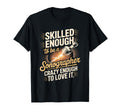 Skilled Enough To Be Sonographer T-Shirt - Streetwear Style Men Women - T-Shirt, Sweatshirt, Hoodie