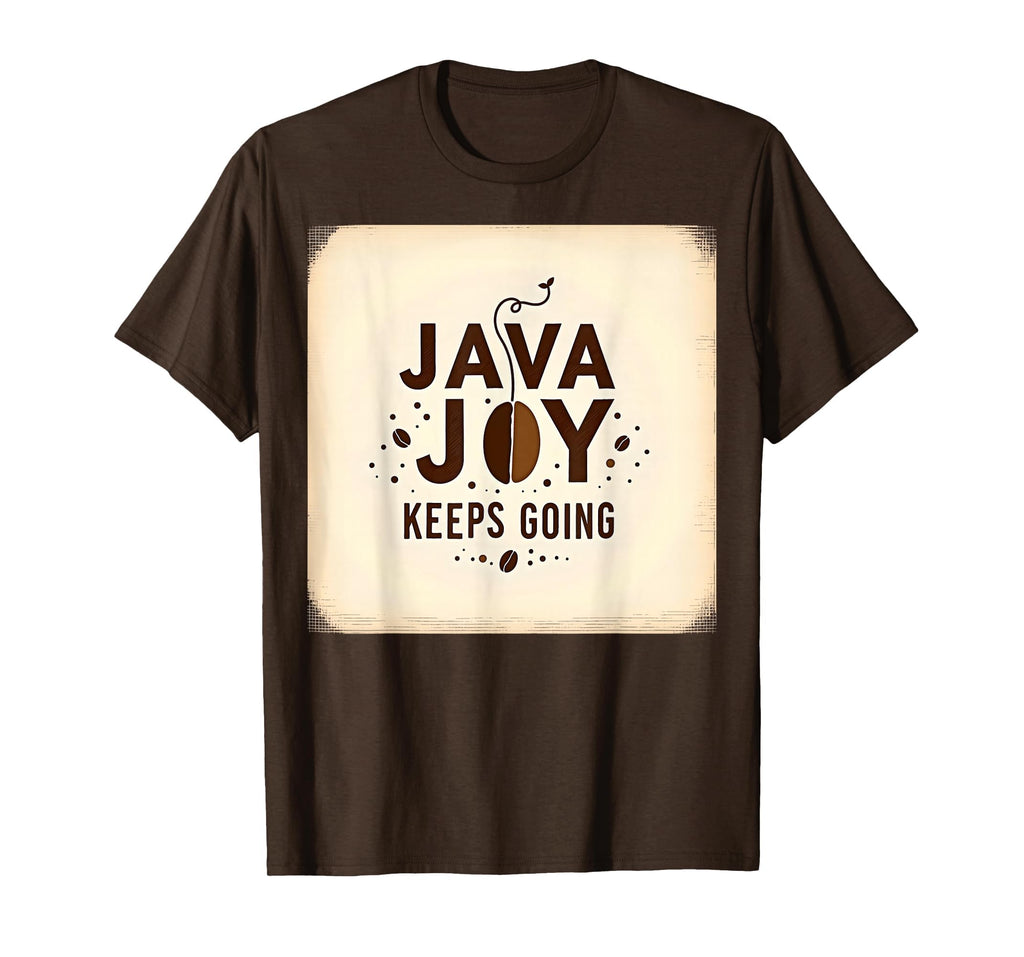 Java Joy Keeps Going Coffee Lover T-Shirt - Fun Novelty Design for Adults - T-Shirt, Sweatshirt, Hoodie