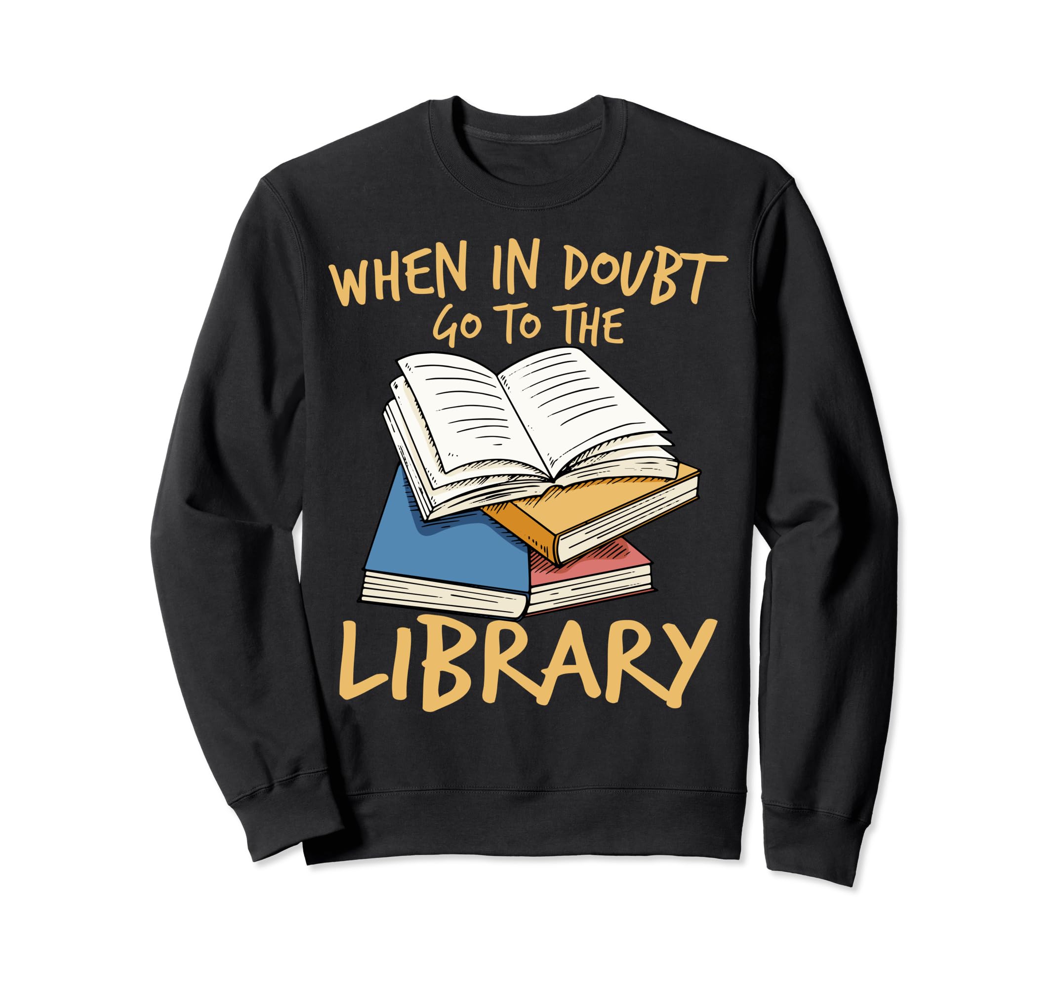 Bookworms When Doubt Go To Sweatshirt - Casual Everyday Wear Unisex - T-Shirt, Sweatshirt, Hoodie