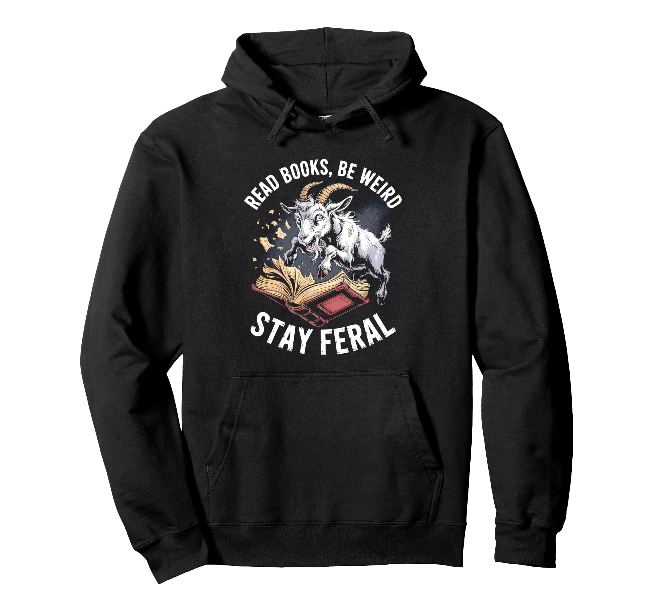 Read Books Be Weird Stay Feral Funny Hoodie - Casual Everyday Wear Unisex - T-Shirt, Sweatshirt, Hoodie