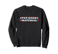 Step Daddy Material Funny Fathers Sweatshirt - Aesthetic Graphic Unisex - T-Shirt, Sweatshirt, Hoodie