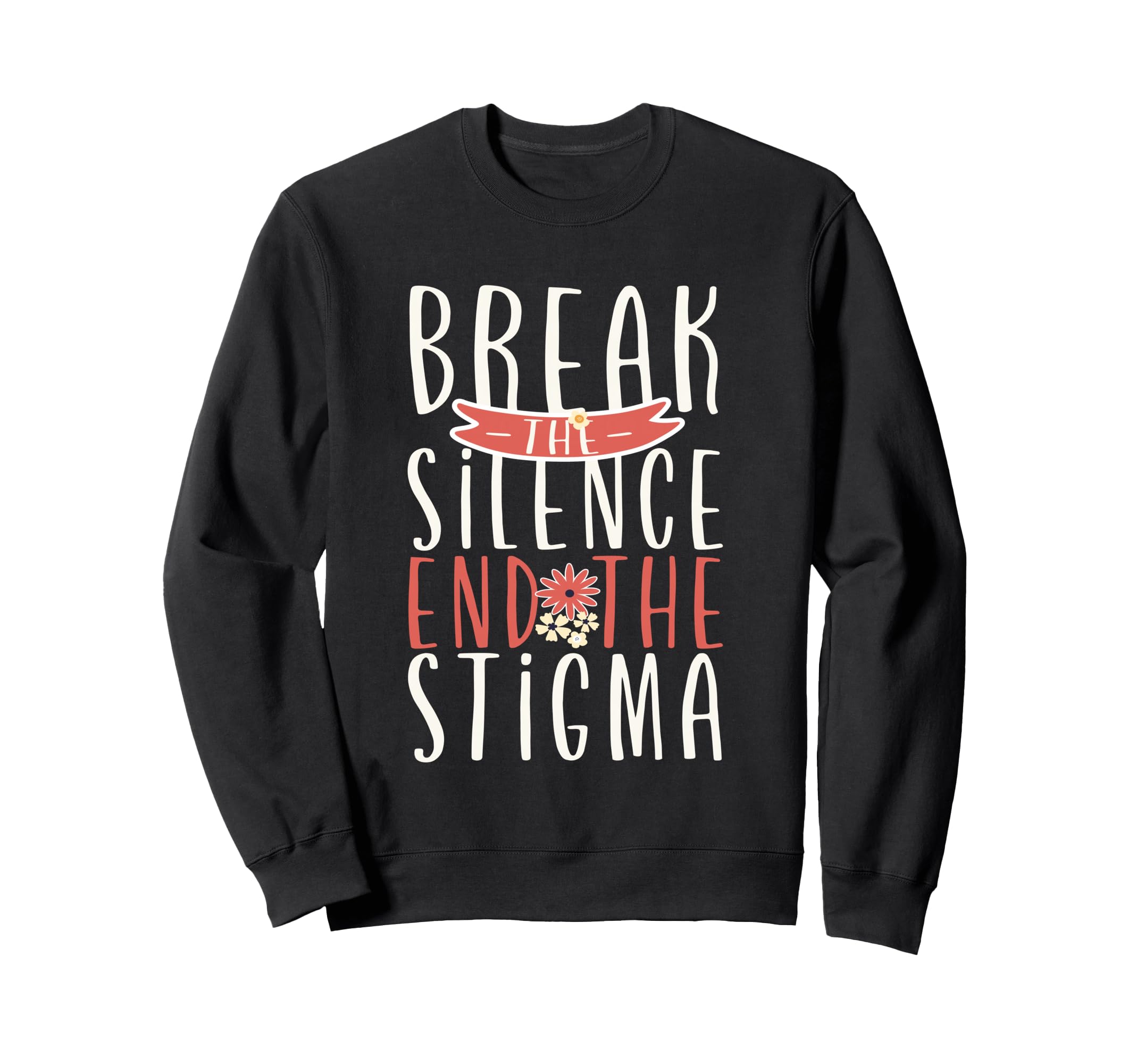 Break Silence End Stigma Mental Sweatshirt - Novelty Apparel for Adults - T-Shirt, Sweatshirt, Hoodie